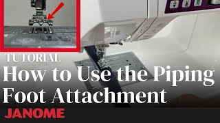 How to Use the Janome Piping Foot Attachment [upl. by Leahcin]