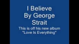 I believe by George Strait [upl. by Fuhrman]