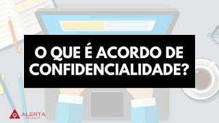 O que é acordo de confidencialidade [upl. by Ennyletak713]