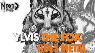 Ylvis  The Fox GOES METAL [upl. by Aicilana]