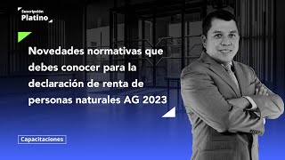 Novedades normativas que debes conocer para la declaración de renta de personas naturales AG 2023 [upl. by Ylrrad]