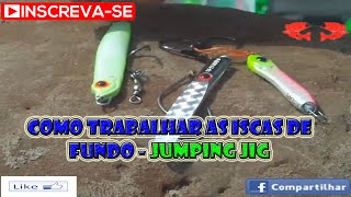 Dica Como Trabalhar o Jumping Jig Dicas e Pescas [upl. by Stuart983]