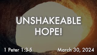 March 30 2024  Sermon  Unshakeable Hope 1 Peter 135 [upl. by Ahseena]