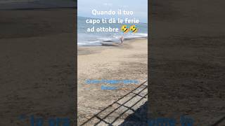 Quando il tuo capo ti dà le ferie ad ottobre ma tu al mare ci volevi andare ad agosto beach [upl. by Funch]