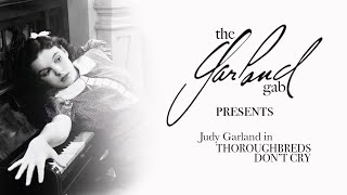 The Garland Gab Presents Judy Garland in Thoroughbreds Dont Cry [upl. by Aymik81]