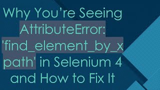 Why You’re Seeing AttributeError findelementbyxpath in Selenium 4 and How to Fix It [upl. by Yziar171]