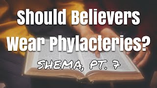 Should Believers Wear Phylacteries Shema pt 7 [upl. by Alduino]