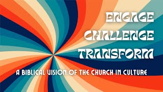 Engage Challenge Transform Pt 2 The Churchs Countercultural Role [upl. by Hiamerej864]