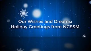 Our Wishes and Dreams Holiday Greetings from NCSSM [upl. by Niasuh]