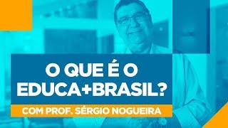 O que é o EDUCA MAIS BRASIL com PROFESSOR SÉRGIO NOGUEIRA EducaMaisBrasil [upl. by Nananne352]