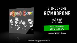 Gizmodrome Zubatta Cheve  Official Song Stream from the Album Gizmodrome [upl. by Wilterdink]