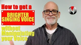 How to Get a Brighter Singing Voice Without Manipulating Your Voice [upl. by Lytton]