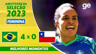 BRASIL 4 X 0 CHILE  MELHORES MOMENTOS  AMISTOSO SELEÇÃO FEMININA  geglobo [upl. by Jules]