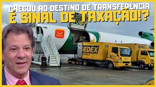 TAXAÇÃO ALIEXPRESS É CERTA QUANDO APARECE CHEGOU AO DESTINO DE TRANSFERÊNCIA [upl. by Guod593]