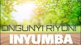 Ongunyi Riyoni  INYUMBA Official Audio [upl. by Akimet419]