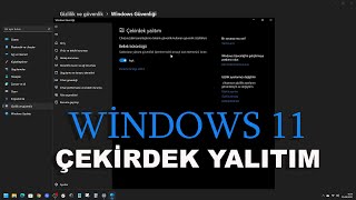 Windows 11 Çekirdek Yalıtım Nedir Ne işe Yarar Sistemde aktif ve pasif yapma [upl. by Corin]