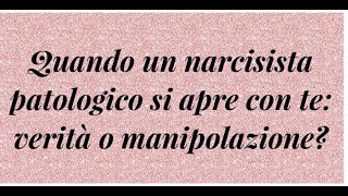 Quando un narcisista patologico si apre con te verità o manipolazione [upl. by Akimet]