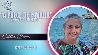 🔴 Ao Vivo EULÁLIA BUENO  quotA PRECE DE ISMÁLIAquot  DO LIVRO OS MENSAGEIROS [upl. by Aloel]