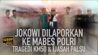 JOKOWI DILAPORKAN KE MABES POLRI  TRAGEDI KM50 amp IJAZAH PALSU [upl. by Garret]