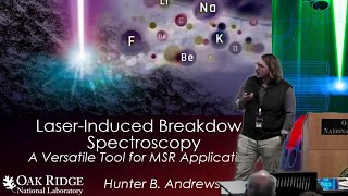 Hunter Andrews Laser Induced Breakdown Spectroscopy LIBS for MSR Applications  ORNL MSRW 2023 [upl. by Adran]