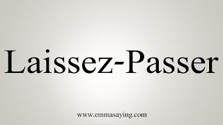 How To Say LaissezPasser [upl. by Piper48]