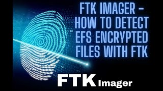 FTK IMAGER  HOW TO DETECT EFS ENCRYPTED FILES WITH FTK [upl. by Tnecillim]