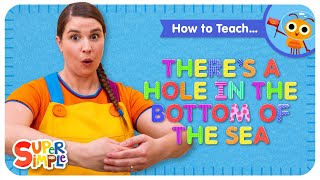 How To Teach Super Simple Song quotTheres A Hole In The Bottom Of The Seaquot  Cumulative Song for Kids [upl. by Holton839]