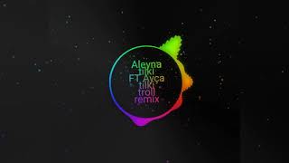 Aleyna tilki FT Ayça tilki troll remix [upl. by Hankins783]