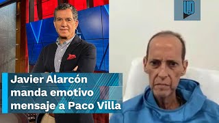 Javier Alarcón manda emotivo mensaje a Paco Villa ante su delicado estado de salud [upl. by Aro]