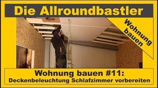 Wohnung bauen 11  Deckenbeleuchtung Schlafzimmer planen und vorbereiten [upl. by Neirol]