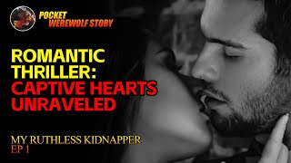 【My Ruthless Kidnapper】Romantic Thriller Captive Hearts Unraveled EP1 [upl. by Abbub]