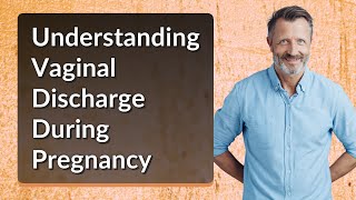 Understanding Vaginal Discharge During Pregnancy [upl. by Annwahsal]