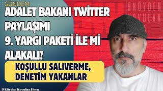 ADALET BAKANI TWÄ°TTER AÃ‡IKLAMASI 9 YARGI PAKETÄ° Ä°LE MÄ° Ä°LGÄ°LÄ°  44 KOÅULLU SALIVERME DENETÄ°MLÄ° [upl. by Bergh]