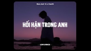 ♬ Hối Hận Trong Anh  Mars Anh Tú x CaoTri  Lofi Lyrics [upl. by Inacana707]