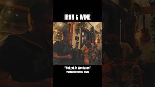 Iron amp Wine  quotNaked As We Camequot acoustic instrumental [upl. by Imak455]