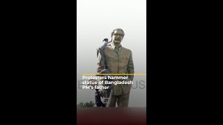 Protesters hammer statue of Bangladesh PMs father  AJ shorts [upl. by Kelsi]