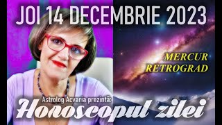 MERCUR RETROGRAD ⭐HOROSCOPUL DE JOI 14 DECEMBRIE 2023 cu astrolog Acvaria [upl. by Assirralc]