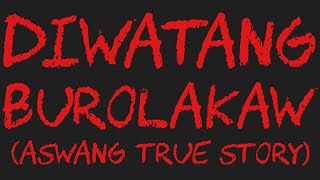 DIWATANG BUROLAKAW Aswang True Story [upl. by Lamrej]