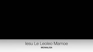 Iesu Le Leoleo Mamoe  MONALISA [upl. by Kcuhc]