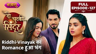 Siddhi Ne Bhang Kiya VinayakRiddhi Ka Romance  FULL EPISODE 127  Do Chutki Sindoor  Nazara TV [upl. by Asecnarf]