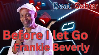 Frankie Beverly and Maze  Before I let Go in Beat Saber [upl. by Tteve]