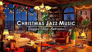 Christmas Jazz Instrumental Music to Relax🔥Cozy Christmas Coffee Shop Ambience amp Crackling Fireplace [upl. by Idnis]