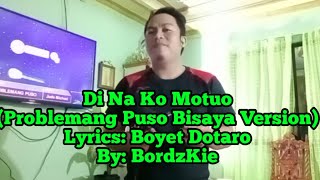 Di Na Ko Motuo  Problemang Puso Bisaya Version BordzKie [upl. by Eugatnom614]