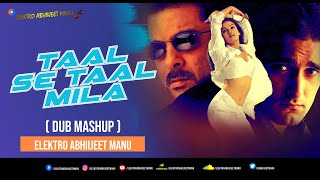 TAAL SE TAAL MILA  DUB MASHUP  ELEKTRO ABHIIJEET MANU  2024 REMIX [upl. by Kiki]