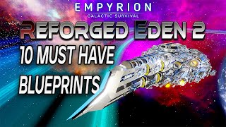 10 MUST HAVE BLUEPRINTS  Reforged Eden 2  Empyrion Galactic Survival [upl. by Nairbo]