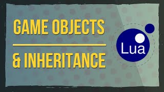 Game Objects and Inheritance in Lua [upl. by Otecina]