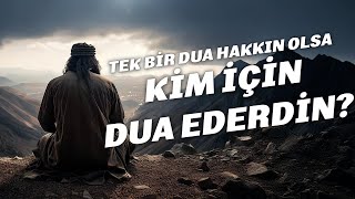 Tek Bir Dua Hakkın Olsa Kime Dua Ederdin  Ebu Nuh Hoca [upl. by Retsbew]