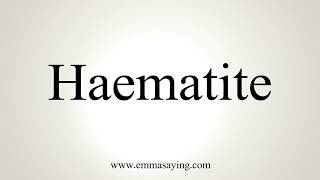 How To Pronounce Haematite [upl. by Enieledam795]