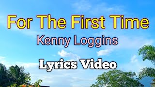 FOR THE FIRST TIME  Kenny Loggins Lyrics Video [upl. by Nevar534]