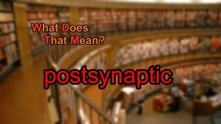 What does postsynaptic mean [upl. by Neyuh]